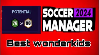 Best Wonder kids amp Hidden Gems  Soccer Manager 2024 [upl. by Aitel]