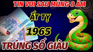 BÁO TRƯỚC TIN VUI TUỔI ẤT TỴ SINH 1965 SAU MÙNG 8 THÁNG 10 ÂM LỊCH BẤT NGỜ TRÚNG SỐ ĐỔI ĐỜI ĐẠI GIA [upl. by Robena]