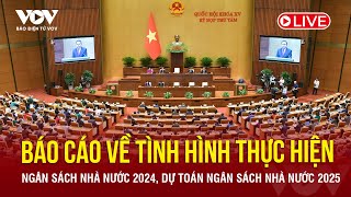 🔴 Báo cáo thực hiện ngân sách 2024 dự toán ngân sách phương án phân bổ ngân sách trung ương 2025 [upl. by Asquith817]