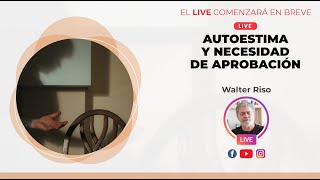 AUTOESTIMA Y NECESIDAD DE APROBACIÓN  Walter Riso [upl. by Terena]