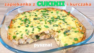 Obłędnie smaczna zapiekanka z CUKINII i kurczaka 👌 cukinia jeszcze smaczniejsza 👍 pyszny obiad [upl. by Xylina]