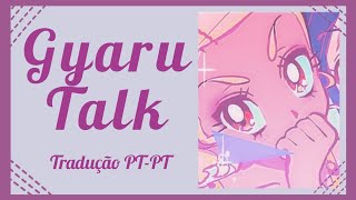 Gyaru Talk  Tradução PTPT [upl. by Heeley]