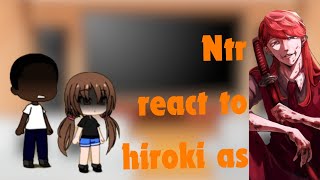 NTR REACT to Hiroki as sanzuTokyo revengersKokujin no TenKouseiNTR [upl. by Mohorva]