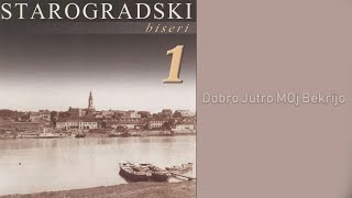 Starogradski Biseri  Dobro jutro moj bekrijo Audio 2007 [upl. by Samoht]