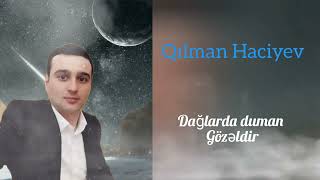 Qilman Haciyev Daglarda duman gozeldir 2024 [upl. by Rhoades]