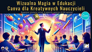 TIK w pracy NAUCZYCIELA 155 Wizualna magia w edukacji Canva dla kreatywnych nauczycieli [upl. by Nea]