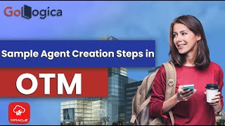 Sample Agent Creation Steps  Learn Oracle Transportation Management OTM GoLogica [upl. by Airbmac398]