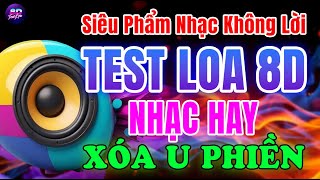 NHẠC HAY XUẤT SẮC XÓA TAN U PHIỀN  LIÊN KHÚC NHẠC THỬ LOA 2024  NHẠC KHÔNG LỜI TEST LOA 8D [upl. by Ellehcsor]