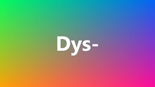 Dys  Medical Meaning and Pronunciation [upl. by Mera752]