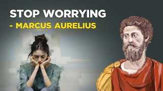 5 Stoic Ways to Stop Worrying  Marcus Aurelius Stoicism [upl. by Yenruoc]