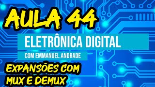 Aula 44  Curso de Eletrônica Digital  Expansões com MUX e DEMUX [upl. by Beitch]