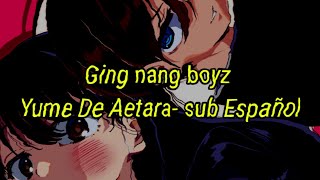 Ging nang boyz【Yume De Aetara】Sub Español [upl. by Beeck]