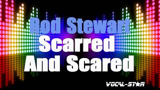 Rod Stewart  Scarred And Scared Karaoke Version with Lyrics HD VocalStar Karaoke [upl. by Enyrhtak]