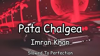 Imran Khan  Pata Chalgea Slowed To Perfection Download Link In Description [upl. by Eentruok697]