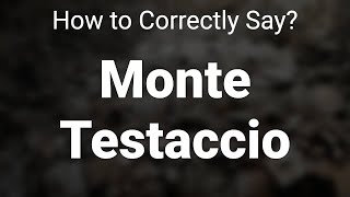 How to Correctly Pronounce Monte Testaccio Rome Italy [upl. by Dulciana951]