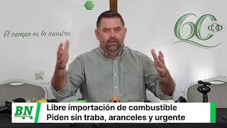 Libre Importación de combustible pero sin arancel y tranites burocráticos medida urgente para agro [upl. by Irot]