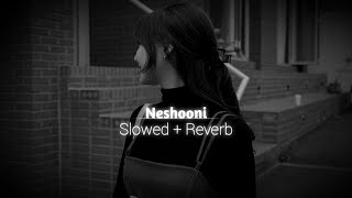 Neshooni  Slowed Reverb  FG [upl. by Rob]