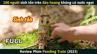 Review Phim 100 Người Sinh Tồn Trên Đảo Hoang Không Có Nước Ngọt [upl. by Aidnahs]