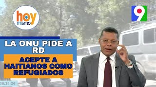 ¡Alerta La ONU pide a RD aceptar a los haitianos como refugiados  Hoy Mismo [upl. by Stolzer]