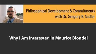 Why I Am Interested in Maurice Blondel  Philosophical Development and Commitments [upl. by Hugon]