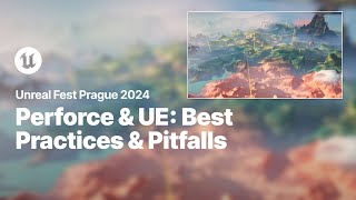 Workflow Best Practices amp Avoiding Common Pitfalls with Perforce amp Unreal Engine  Unreal Fest 2024 [upl. by Parsifal]