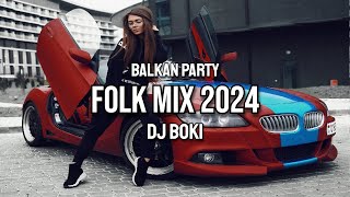 BALKAN PARTY FOLK MIX 2024 DJ BOKI [upl. by Landan]