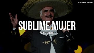 Vicente Fernández  Sublime Mujer LetraLyrics [upl. by Morrie]