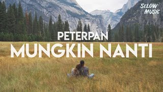 Peterpan  Mungkin Nanti Lyrics [upl. by Nomi]