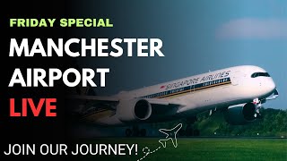 🔴Manchester Airport Live  One off Friday Special [upl. by Mendive]