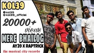 MERE BHAILOG  KOL39  RAPTRICK x AY39 [upl. by Couhp]