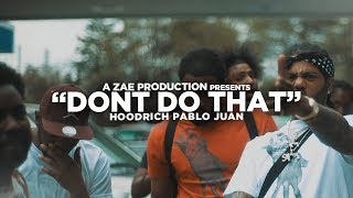 Hoodrich Pablo Juan  Don’t Do That Official Music Video Shot By AZaeProduction [upl. by Yard404]