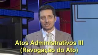 Atos Administrativos III  Revogação do Ato [upl. by Jeunesse]