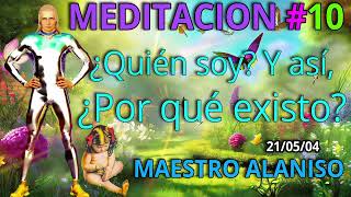 MEDITACION 10✅ QUIEN SOY Y ASI PORQUE EXISTO ❤️👀👀🔆☝️ MAESTRO ALANISO [upl. by Iznil392]