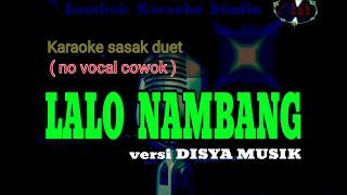 Karaoke Lagu Sasak Duet LALO NAMBANG  no vocal cowok  versi Disya Musik [upl. by Cynera]