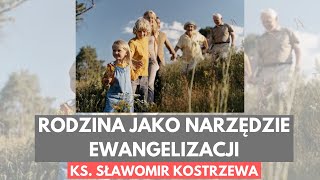 Rodzina jako narzędzie ewangelizacji  ks Sławomir Kostrzewa [upl. by Eirrem956]