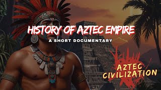 Entire History of Aztec Empire  A Short Documentary  Aztec Civilization [upl. by Oicneserc]