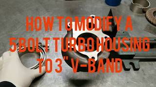 How to modify a 5 bolt turbo housing to 3quot vband [upl. by Clementia]