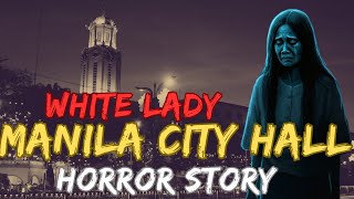 Kwentong Multo  White Lady sa Hagdan ng Manila City Hall  Alfie ph [upl. by Barbuto482]