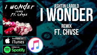 Ashtin Larold ft CHVSE  I Wonder remix Prod Syndrome [upl. by Akyssej636]