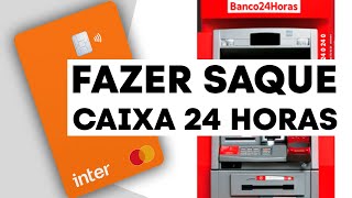 Como Fazer Saque Inter no Caixa 24 Horas [upl. by Orgell801]