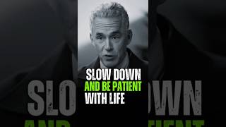 Show Down And Be Patient With Life Jordan Peterson motivation motivationalquotes LifeAdvice [upl. by Ulphia]