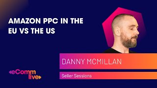 Amazon PPC in the EU vs the US  eComm Live [upl. by Ilwain]