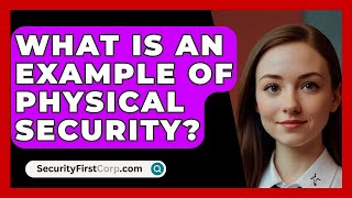 What Is an Example of Physical Security  SecurityFirstCorpcom [upl. by Greenes75]