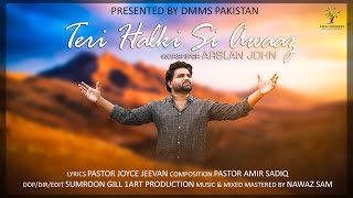 TERI HALKI SI AWAZ ll ARSLAN JOHN ll NEW MASIHI GEET ll DMMs PAKISTAN ll OFFICIAL VIDEO [upl. by Lorien]