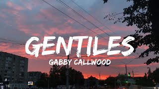 Gabby Callwood  Gentiles Lyrics [upl. by Einallem196]