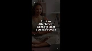 Anxious Attachment Needs to Help You SelfSoothe [upl. by Tiff]