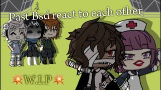 Past Bsd react to each other 15 Yosano WIP [upl. by Weisburgh842]