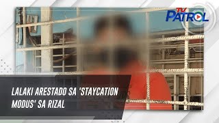 Lalaki arestado sa staycation modus sa Rizal  TV Patrol [upl. by Htebizile]