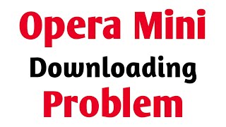 How To solve Opera Mini Download Problem Solve [upl. by Ettevol]