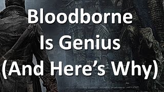 Bloodborne Is Genius And Heres Why [upl. by Aidil]